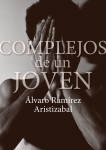 El libro Complejos de un joven, del autor Álvaro Ramírez, ya está publicado