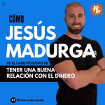 Jesús Madurga Ilumina el Camino Financiero: Cómo Construir una Relación Positiva con el Dinero