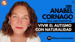 La entrevista a Anabel Cornago que desafía percepciones y fomenta la naturalización del autismo